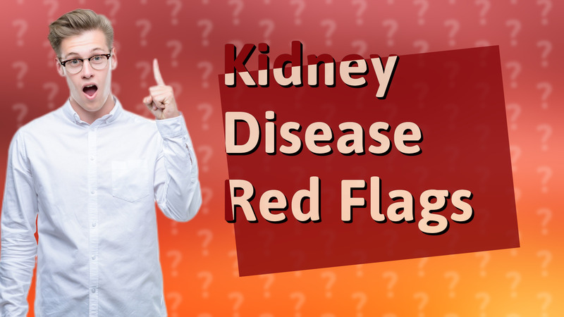 Kidney Disease Red Flags