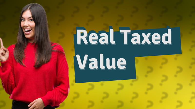 Real Taxed Value