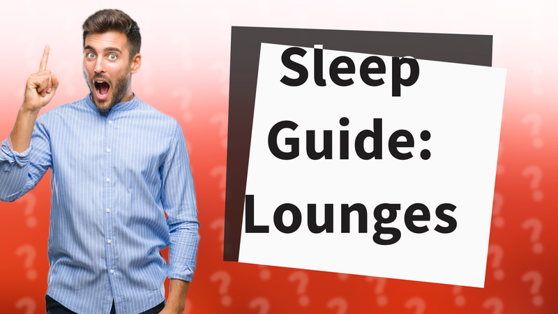 Sleep Guide: Lounges