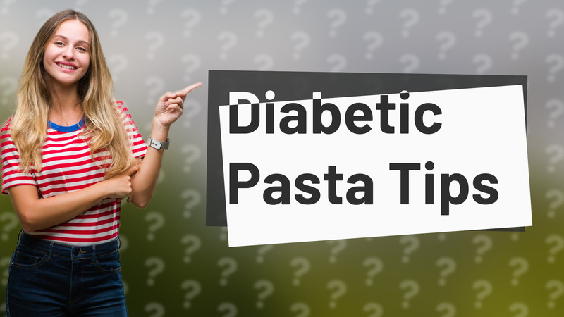 Diabetic Pasta Tips