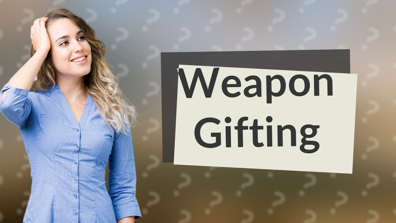 Weapon Gifting