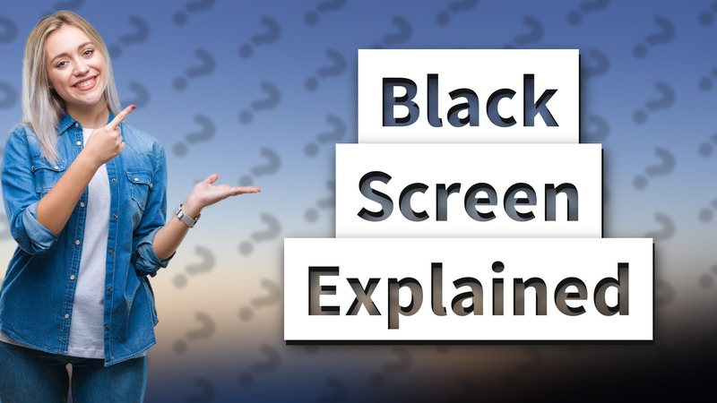 Black Screen Explained