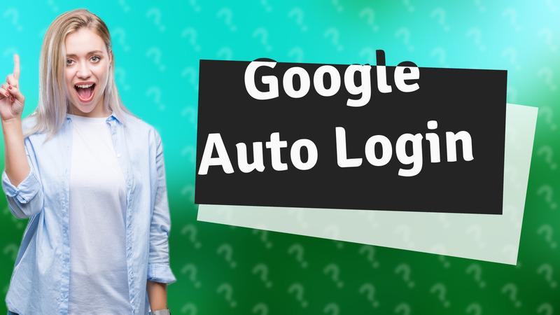 Google Auto Login