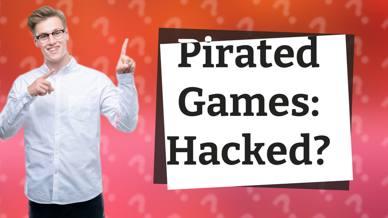 Pirated Games: Hacked?