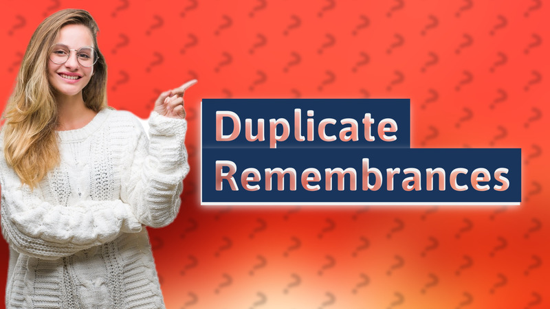 Duplicate Remembrances