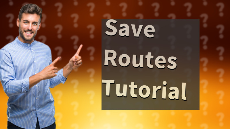 Save Routes Tutorial
