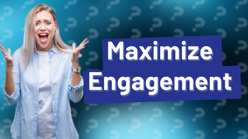 Maximize Engagement