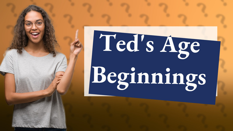 Ted's Age Beginnings
