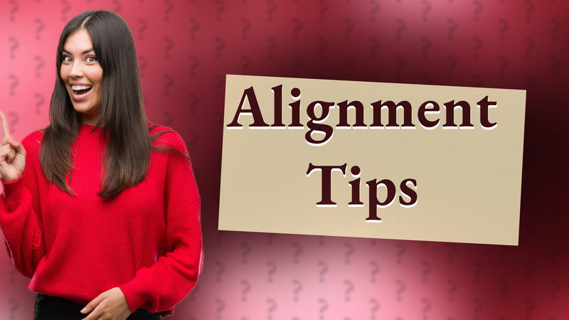 Alignment Tips
