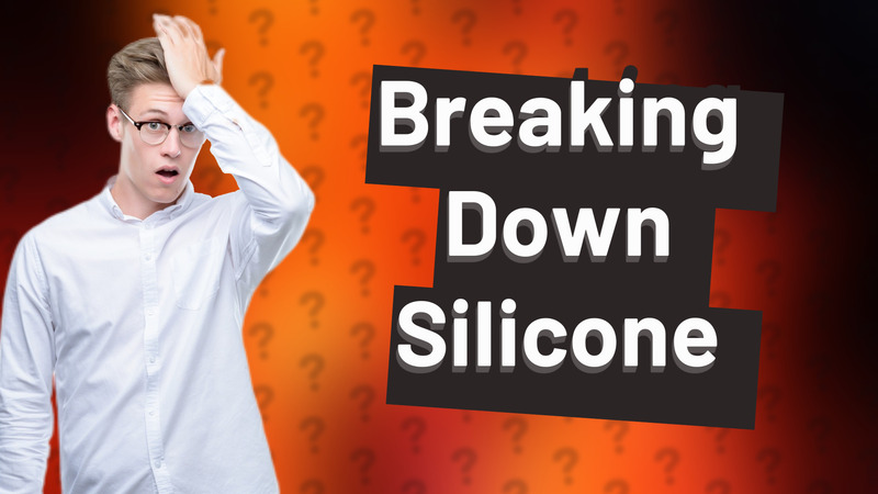 Breaking Down Silicone