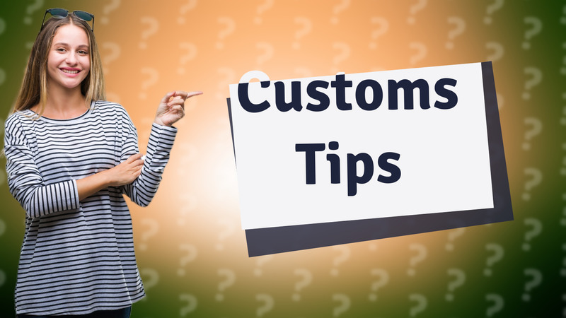 Customs Tips