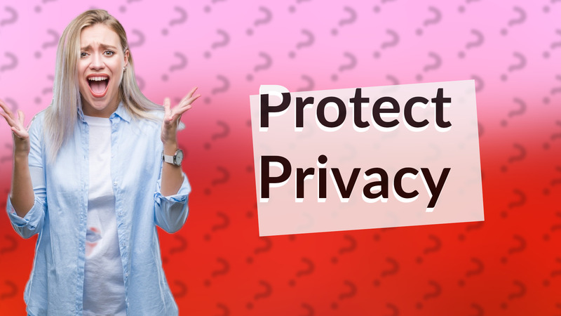 Protect Privacy