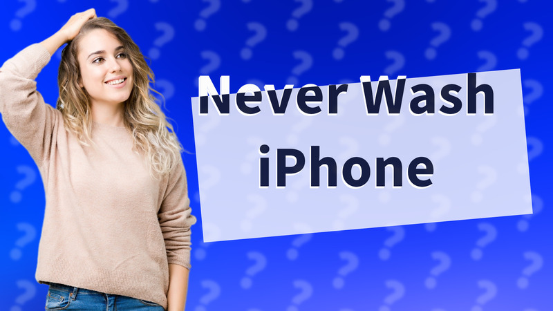 Never Wash iPhone