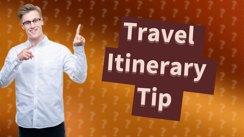 Travel Itinerary Tip