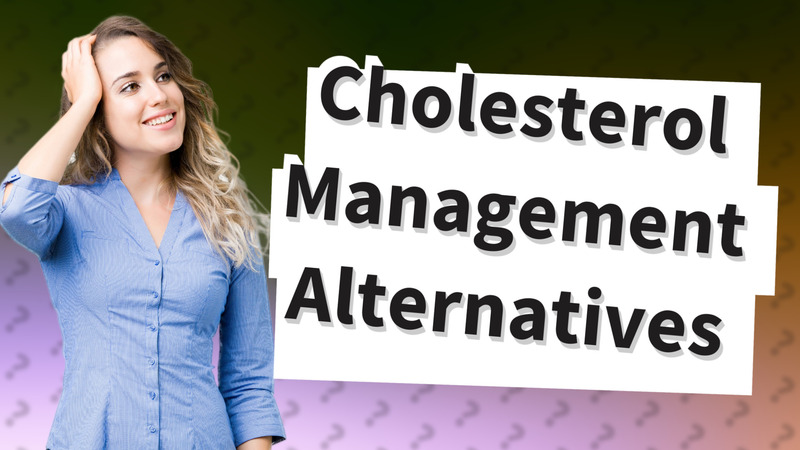 Cholesterol Management Alternatives