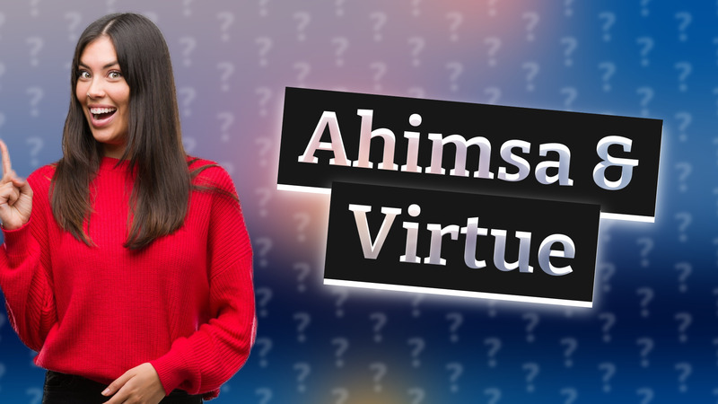 Ahimsa & Virtue