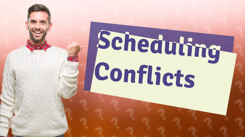 Scheduling Conflicts