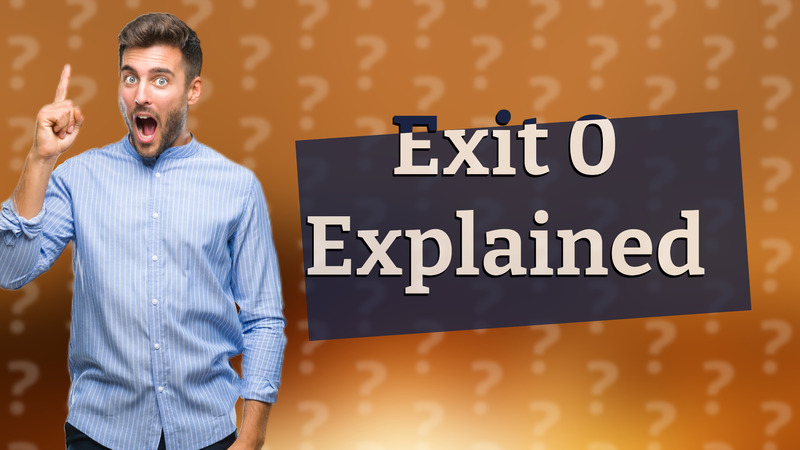 Exit 0 Explained