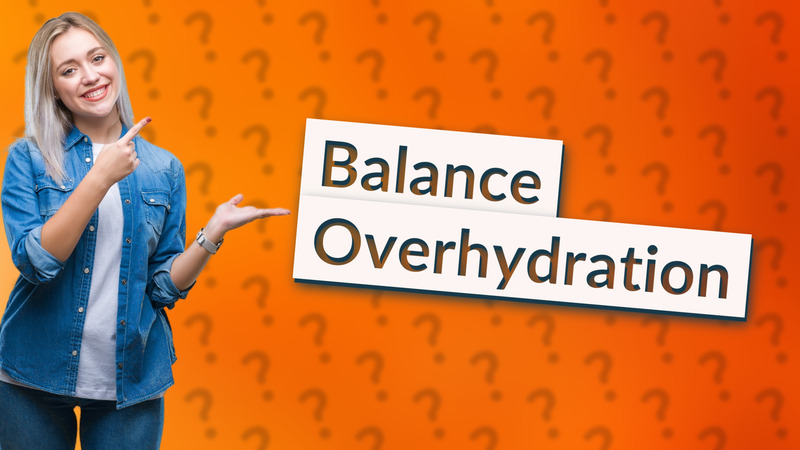 Balance Overhydration
