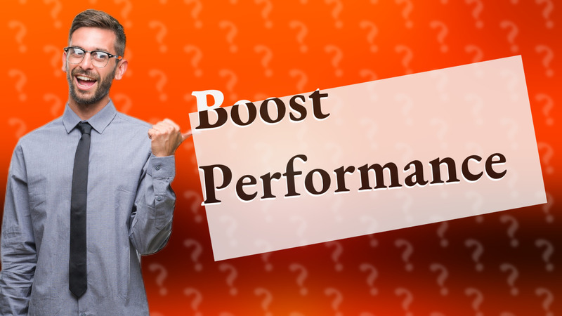 Boost Performance