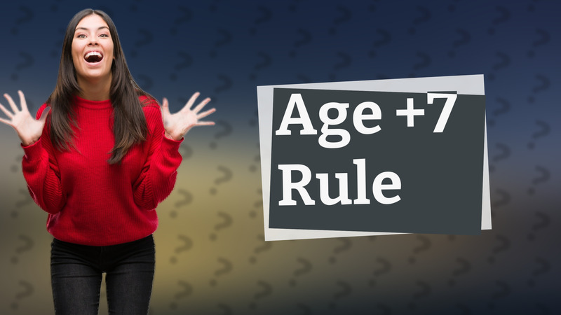 Age +7 Rule