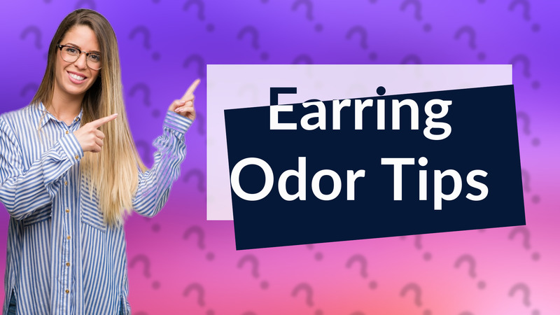 Earring Odor Tips