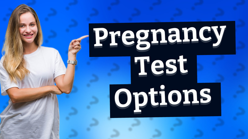 Pregnancy Test Options