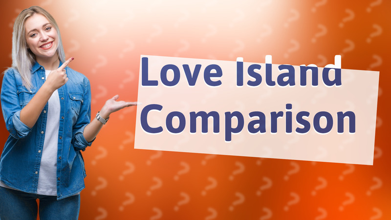 Love Island Comparison