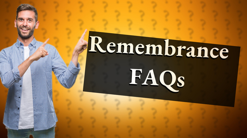 Remembrance FAQs