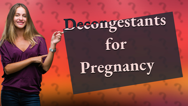 Decongestants for Pregnancy