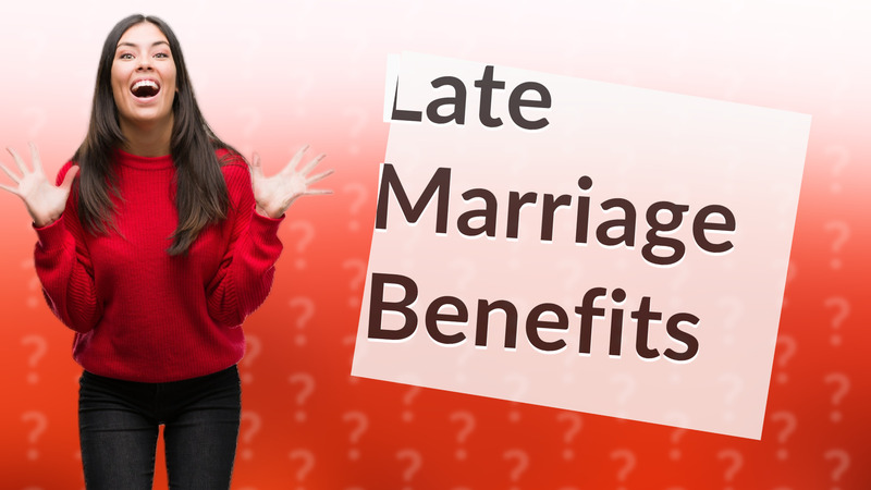Late Marriage Benefits