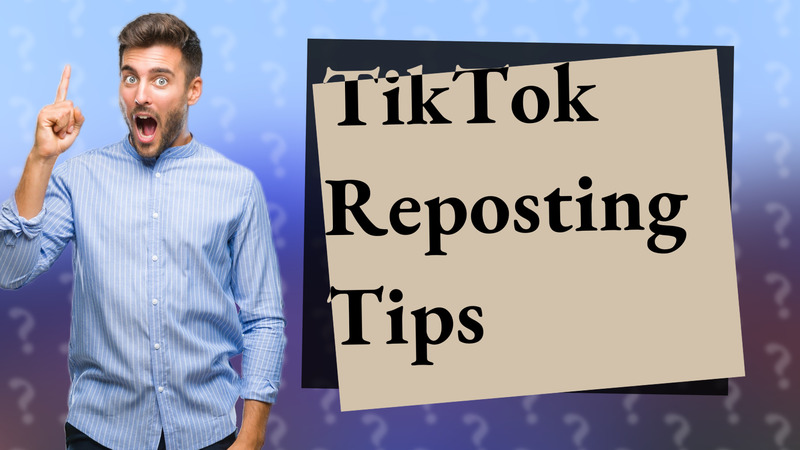 TikTok Reposting Tips