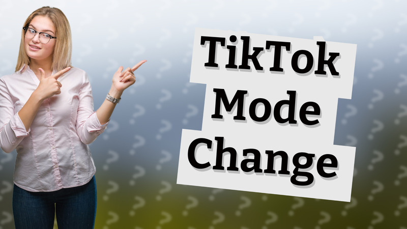 TikTok Mode Change