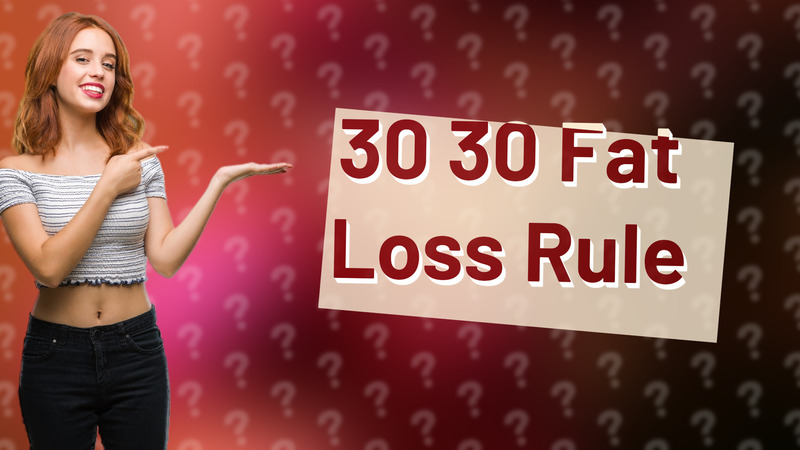 30 30 Fat Loss Rule