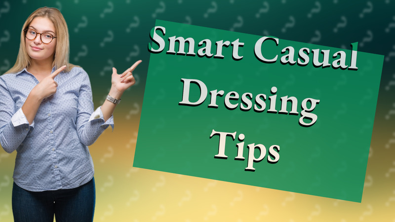 Smart Casual Dressing Tips