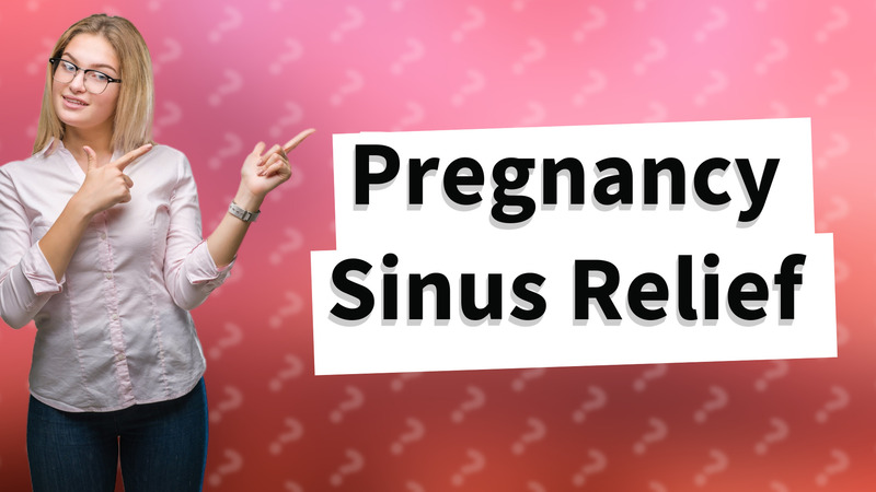 Pregnancy Sinus Relief