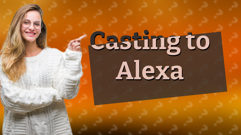 Casting to Alexa