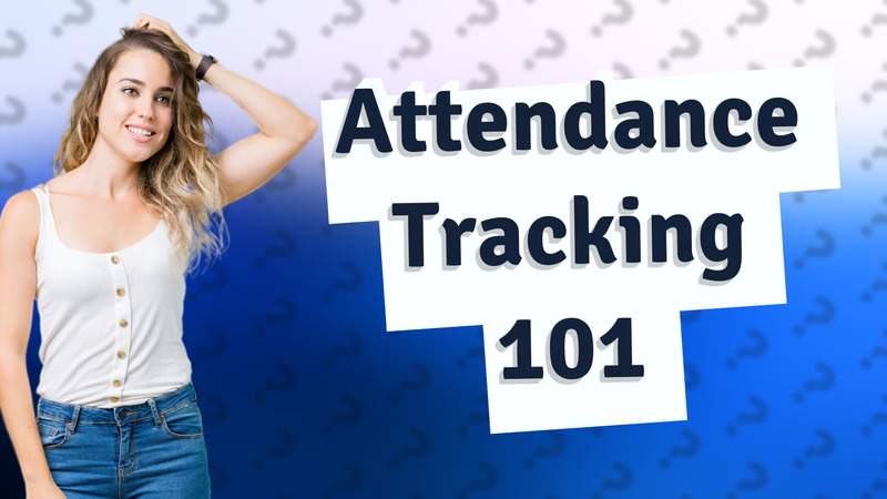 Attendance Tracking 101