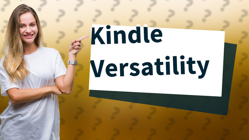 Kindle Versatility