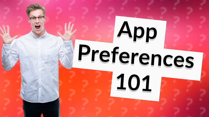 App Preferences 101