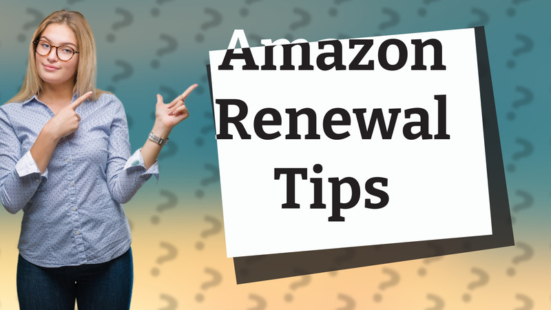 Amazon Renewal Tips