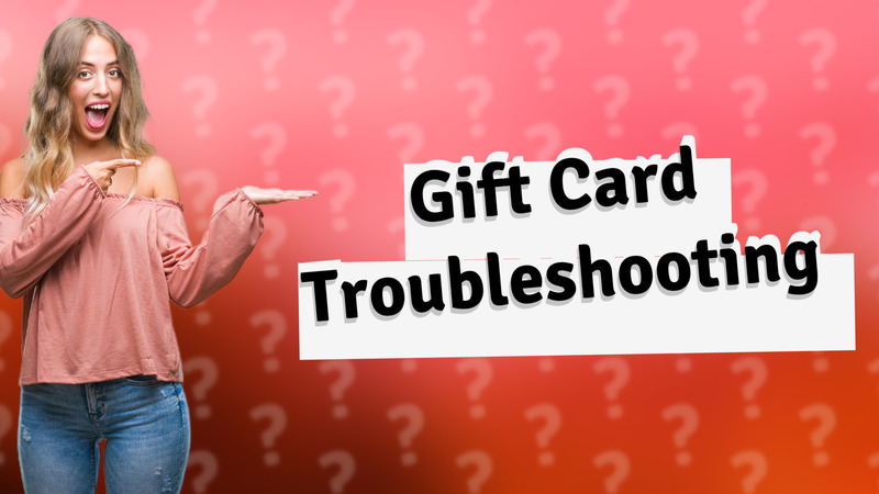 Gift Card Troubleshooting
