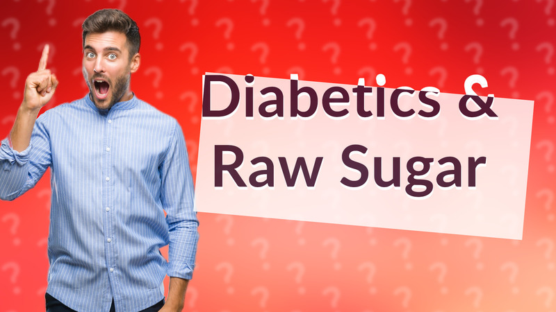 Diabetics & Raw Sugar