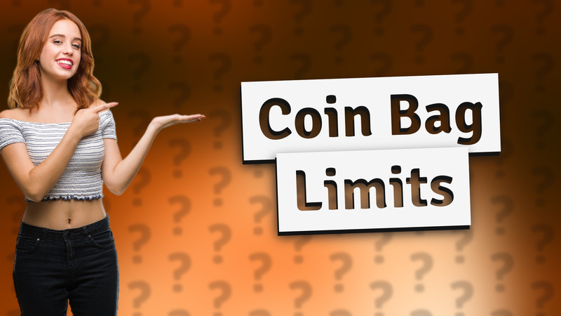 Coin Bag Limits