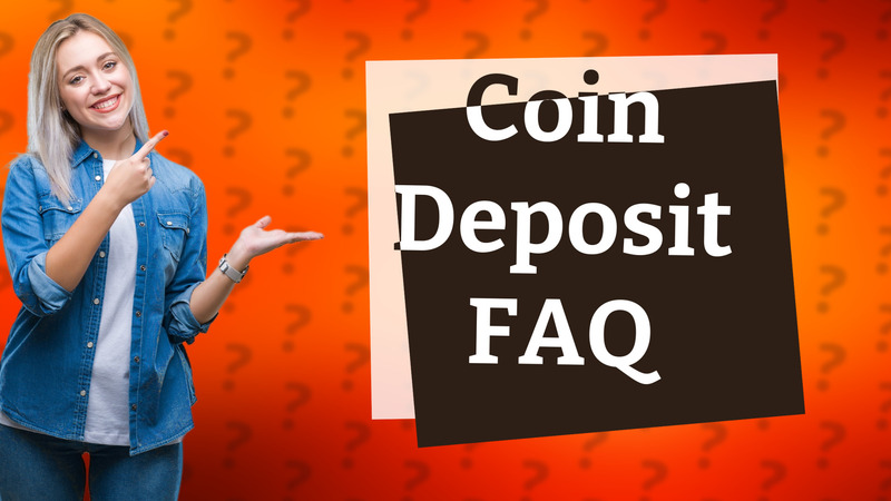Coin Deposit FAQ