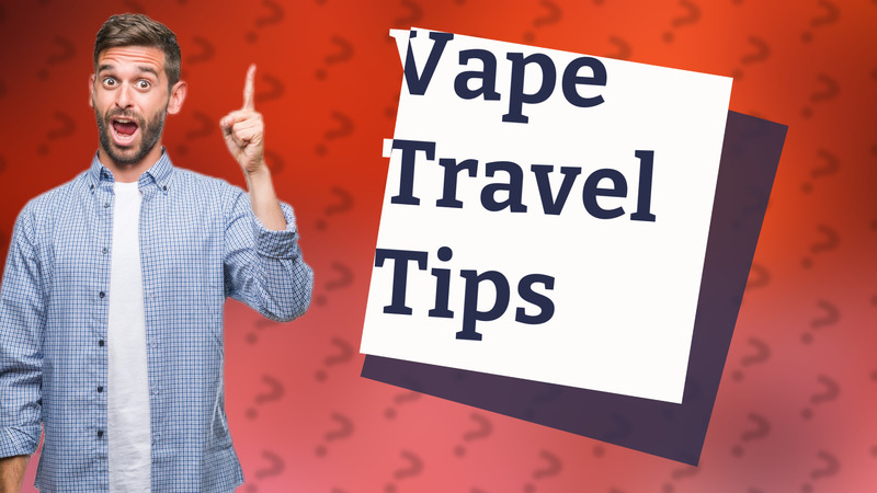 Vape Travel Tips