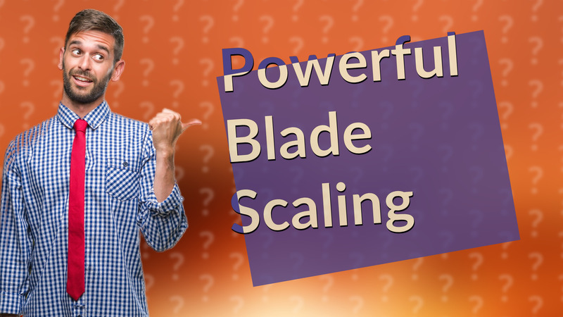 Powerful Blade Scaling