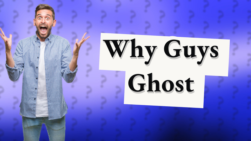 Why Guys Ghost