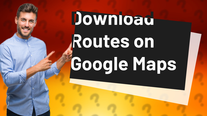 Download Routes on Google Maps