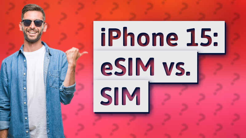 iPhone 15: eSIM vs. SIM
